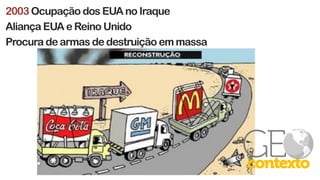 2003 Ocupação dos EUA no Iraque
Aliança EUA e Reino Unido
Procura de armas de destruição em massa
 