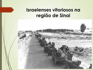 Israelenses vitoriosos na
região de Sinai

 