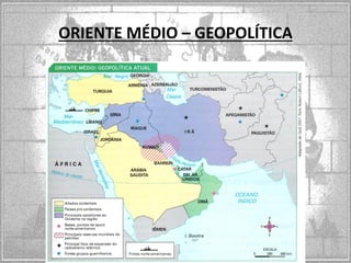 ORIENTE MÉDIO – GEOPOLÍTICA 
