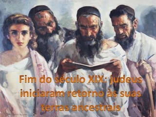 Fim do século XIX: judeus iniciaram retorno às suas terras ancestrais