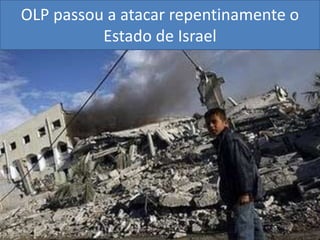 OLP passou a atacar repentinamente o Estado de Israel