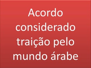 Acordo considerado traição pelo mundo árabe