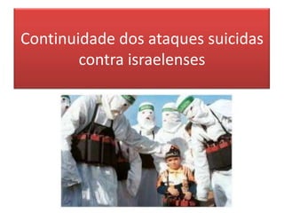 Continuidade dos ataques suicidas contra israelenses