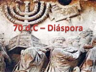 70 d.C – Diáspora