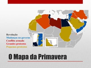 Revolução
Mudanças no governo
Conflito armado
Grandes protestos
Pequenos protestos



 O Mapa da Primavera
 