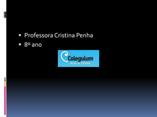  Professora Cristina Penha
 8º ano
 