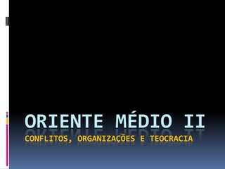 Oriente Médio IIConflitos, organizações e teocracia الشرق الأوسط 