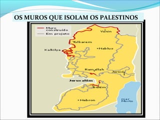 OS MUROS QUE ISOLAM OS PALESTINOS
 