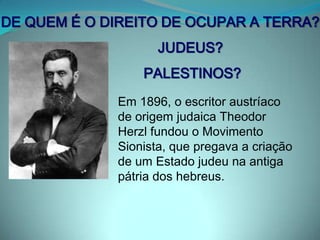 PÓS – 1ª GUERRA MUNDIALPALESTINA SOB DOMÍNIO BRITÂNICOMovimento sionista – surgiu na Europa no final do séc. XIX, quando os judeus elegeram a Palestina como a terra prometida para a construção de seu respectivo EstadoA Inglaterra, falida no pós-guerra e responsável pela região na época permitiu a entrada de colonos judeus na PalestinaO choque com os habitantes locais (árabes) foram inevitáveis e cada vez mais intensos