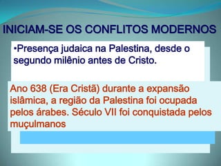 O FIM DA PALESTINA ÁRABEDurante a II Guerra Mundial, o fluxo migratório dos judeus para o Oriente Próximo aumentou, devido a perseguição a qual estes foram submetidos pelos nazistasCom o final da II Guerra e a independência dos protetorados ingleses, a situação entre árabes e judeus ficou insustentável.