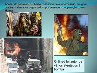Nasceu como uma milícia islâmica após a invasão israelense no Líbano em 1982. É considerado um grupo terrorista pelos Estados Unidos. No Líbano, não é visto como uma entidade terrorista, mas como um grupo de resistência contra a invasão israelense ao país, em 1982. O grupo também é um dos principais partidos libaneses, realiza ações humanitárias e possui uma rede de escolas e hospitais. Os serviços sociais do Hizbollah concentram-se em cinco áreas: ajuda a familiares de mártires, saúde, educação HEZBOLLAH – Partido de Deus(Organização xiita apoiada pelo governo do Irã)