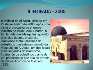 Ações de SharonSeparação do território de Israel das áreas habitadas pelos palestinos  2002 - Muro de proteção (MURO DA VERGONHA)