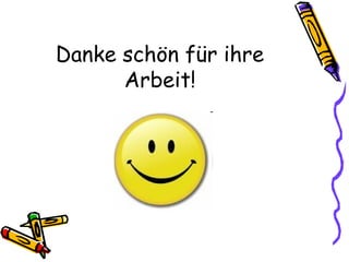 Danke schön für ihre
Arbeit!
 