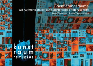 Orientierungsräume
Wo Aufmerksamkeit auf künstlerisches Potenzial trifft
                         Leon Tsvasman, Stefan Zajonz (Hrsg.)




                                                                
 