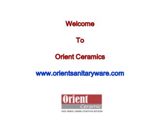 Welcome

To
Orient Ceramics
www.orientsanitaryware.com

 