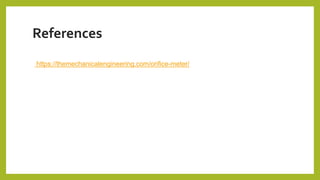 References
https://themechanicalengineering.com/orifice-meter/
 