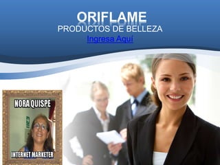 ORIFLAME
PRODUCTOS DE BELLEZA
Ingresa Aquí
 
