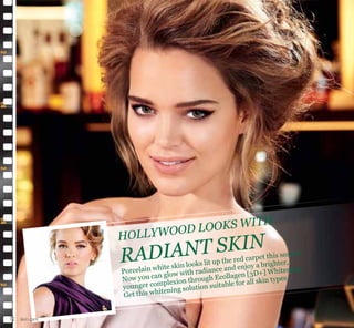 skin care
HOLLYWOOD LOOKS WITH
RADIANT SKIN
Porcelain white skin looks lit up the red carpet this season.
Now you can glow with radiance and enjoy a brighter,
younger complexion through Ecollagen [3D+] Whitening.
Get this whitening solution suitable for all skin types.
12
 
