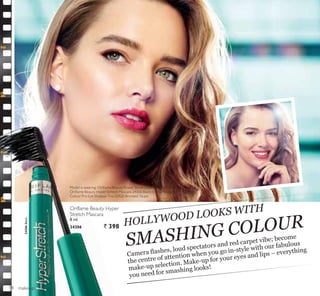 make-up
HOLLYWOOD LOOKS WITH
SMASHING COLOUR
DPHUD ÀDVKHV ORXG VSHFWDWRUV DQG UHG FDUSHW YLEH EHFRPH
WKH FHQWUH RI DWWHQWLRQ ZKHQ RX JR LQVWOH ZLWK RXU IDEXORXV
PDNHXS VHOHFWLRQ 0DNHXS IRU RXU HHV DQG OLSV ± HYHUWKLQJ
RX QHHG IRU VPDVKLQJ ORRNV
Oriflame Beauty Hyper
Stretch Mascara
8 ml.
24306 ` 398
24306Black
Model is wearing: Oriﬂame Beauty Power Shine Lipstick 24944 Ultra Pink,
Oriﬂame Beauty Hyper Stretch Mascara 24306 Black, Oriﬂame Beauty
Colour Pro Eye Shadow Trio 22920 Bronzed Taupe.
14
 