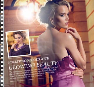 toiletries
HOLLYWOOD LOOKS WITH
GLOWING BEAUTY
The stars are now aligned; its time for you adapt a bath and
shower routine that will give your star-studded skin. Silk
Beauty is formulated with conditioning and whitening
extracts to transform the skin you’re in.
18
 