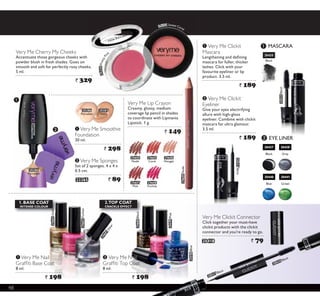·
³
³
·
Very Me Cherry My Cheeks
Accentuate those gorgeous cheeks with
powder blush in fresh shades. Goes on
smooth and soft for perfectly rosy cheeks.
5 ml.
` 329
24350PrettyPi
nk
20435
Black
MASCARA
EYE LINER
20435 Black
20437
Black
20438
Grey
20440
Blue
20441
Green
20437Black
³ Very Me Clickit
Mascara
/HQJWKHQLQJ DQG GHÀQLQJ
mascara for fuller, thicker
lashes. Click with your
favourite eyeliner or lip
product. 3.5 ml.
` 189
· Very Me Clickit
Eyeliner
Give your eyes electrifying
allure with high-gloss
eyeliner. Combine with clickit
mascara for ultra glamour.
3.5 ml.
` 189
Very Me Clickit Connector
Click together your must-have
clickit products with the clickit
connector and you’re ready to go.
20418 ` 79
20437 Black
20386
Porcelain
20387
Ivory
· Very Me Sponges
Set of 2 sponges. 4 x 4 x
0.5 cm.
23265 ` 89
³ Very Me Smoothie
Foundation
30 ml.
` 298
20386
Porcelain
Very Me Lip Crayon
Creamy, glossy, medium
coverage lip pencil in shades
to coordinate with Lipmania
Lipstick. 1 g.
` 149
24608
Fuchsia
24607
Pink
2.TOP COAT
CRACKLE EFFECT
1.BASE COAT
INTENSE COLOUR
³ Very Me Nail
*UDIÀWL %DVH RDW
8 ml.
` 198
· Very Me Nail
*UDIÀWL 7RS RDW
8 ml.
` 198
24599Pink
24600Black
24598Blue
24601Silver
24602Fuchsia
24603Gold
24604
Nude
24606
Nougat
24605
Coral
24351 Sweet Coral
24604Nude
20435Black
48
 