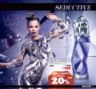 Ultra Glam Eau de Toilette
Let the rhythm take control with the
seductive oriental vanillic fruity notes
of Ultra Glam. 30 ml.
23614 ` 990
`790
20%
RED CARPET
DEAL!
OFF
49
 