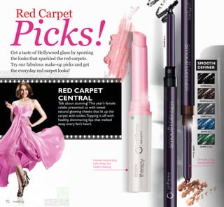 ባ
ቢ
RED CARPET
CENTRAL
Talk about stunning!This year’s female
celebs presented us with sweet
natural glowing cheeks that lit up the
carpet with smiles.Topping it off with
healthy,shimmering lips that melted
away every fan’s heart.
Get a taste of Hollywood glam by sporting
the looks that sparkled the red carpets.
Try our fabulous make-up picks and get
the everyday red carpet looks!
22490 Black
22491 Brown
22492 Grey
22493 Blue
22494 Green
SMOOTH
DEFINER
Red Carpet
Picks!
Smooth Long-
lasting formula
22490Black
22491Brown
Intense moisturising
balm keeps lips
healthy looking
make-up92
 