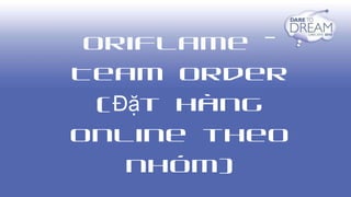Oriflame - Team Order (Đặt hàng online theo nhóm) 