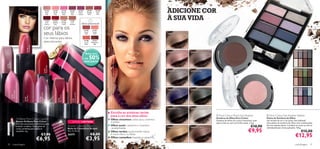 ADICIONE COR




                                                                                                                                                                        Beauty 22855 Natural Bronze , Paleta de Sombras de Olhos 24810 Midnight & Pink , Lápis de Olhos Oriﬂame Beauty 22490 Black ,
                                                                                                                                                                        A Modelo está a usar: Pó Compacto Mate Control Oriﬂame Beauty 12808 Medium/Dark , Pó Compacto Terracotta Oriﬂame
                                                                        21141       21142               21143      21144              21145        21149        21150
                                                                         Silver     Nude                Desert      Shell             Warm         Vintage       Rich
                                                                          Pink       Pink                Rose       Pink              Fuchsia       Rose         Red


                                                                        21152       21153              21155      21156
                                                                                                                                                                                                                                                                                                       À SUA VIDA




                                                                                                                                                                                                                                                                                                                                                                                                         k
                                                                                                                                                                                                                                                                                                                                                                                                      Pin
                                                                         Soft       Radiant            Vintage     Soft
                                                                                                                                          Última apresentação!




                                                                                                                                                                                                                                                                                                                                                                                                    t&
                                                                        Cherry       Red                Nude      Caramel

                                                                      cor para os




                                                                                                                                                                                                                                                                                                                                                                                                   igh
                                                                                                                                                                                                                                                                                                                                                                                                idn
                                                                                                                                                                                                                                                                                                                                                                                              0M
                                                                      seus lábios
                                                                                                                                                21146        21147




                                                                                                                                                                                                                                                                                                                                                                                           81
                                                                                                                                                Pretty       Candy




                                                                                                                                                                                                                                                                                                                                                                                         24
                                                                                                                                                 Pink         Pink                                                                                                                                     22589 Champagne Pearl

                                                                      Cor intensa para lábios
                                                                      deslumbrantes                                                             21148
                                                                                                                                                Coral
                                                                                                                                                           21151
                                                                                                                                                         Voluptuous
                                                                                                                                                 Rose       Red
                                        Pretty Pink




                                                                                                                                                                                                                                                                                                                                                                                                                                                 
                                        21146




                                                                                                                                                                        Máscara de Pestanas à Prova de Água Wonder Oriﬂame Beauty 15027 Black .
                                                                                                                                                                                                                                                                                                                                                                                                                                             24808 Nude & Grey




                                                                                                                                                                                                                                                                                                                                                        23869 Earthy Bro
                                                                                                                                                                                                                                                                                                       22590 Pink Shimmer      22591 Taupe Metal
                                                                                                                                                 Bolsa com

                                                                                                                                            + DE
                                                                                                                                             DESCONTO
                                                                                                                                                         50%
Shell Pink




                                                                                                                                                                                                                                                                                                                                                                        wn
21144




                                                                      Radiant Red
                                                                      21153




                                                                                                                                                                                                                                                                                                                                                                                                                                             24809 Sand & Green
                                                                                                                                                                                                                                                                                                       22592 Silver Grey       22593 Royal Blue


                                                                                                                                                                                                                                                                                                                                                                             




                                                                                                                                                                                                                                                                                                                                                                                                                                             24810 Midnight & Pink
                                                                                                                                                                                                                                                                                                       22594 Deep Purple       22595 Sparkling Forest
             Desert Rose




                                                       Warm Fuchsia




                                                                                                                     Voluptuous Red
             21143




                                                                                              Soft Cherry
                                    Rich Red
                                    21150




                                                                                                                                                                                                                                                                                                                                                                                 225
                                                       21145




                                                                                              21152




                                                                                                                     21151




                                                                                                                                                                                                                                                                                                                                                                                    90
                                                                                                                                                                                                                                                                                                                                                                                   Pin
                                                                                                                                                                                                                                                                                                                                                                                       k
                                                                                                                                                                                                                                                                                                                                                                                           im




                                                                                                                                                                                                                                                                                                                                                                                         Sh
                                                                                                                                                                                                                                                                                                                                                                                             me
                                                                                                                                                                                                                                                                                                                                                                                               r
                                                                                                                                                                                                                                                                                                       22596 Asphalt Black     23867 Shimmering White

                                                                                                                                                                                                                                  Escolha as sombras certas
                                                                                                                                                                                                                                  para a cor dos seus olhos:                                                                                             Pure Colour Mono Eye Shadow                           Pure Colour Eye Shadow Palette
                           Oriﬂame Pure Colour Lipstick                                                                                                                                                                                                                                                                                                 Sombras de Olhos Pure Colour                           Paleta de Sombras de Olhos
                                                                                                                                                                                                                                  Olhos cinzentos: utilize azuis, cinzentos                                                                             Sombras de olhos em cores irresistíveis, quer          Um mundo de cor a um preço inacreditável!
                           Batons Oriﬂame Pure Colour                                                                 EDIÇÃO LIMITADA                                                                                             e pretos
                           Fórmula suavizante e hidratante para                                                                                                                                                                                                                                                                                         sejam mate ou com um brilho suave. 1, 5 g.             Uma paleta de sombras de olhos com combinações
                           amaciar os lábios. Vasta gama de                                                      Striped Cosmetic Pouch                                                                                           Olhos azuis: castanhos e cinzentos-                                                                                                                                 €10,90   de tons espetaculares. Combine as cores ou use-as
                                                                                                                                                                                                                                  -acastanhados                                                        23868 Pearly Gold       23869 Earthy Brown                                                              individualmente. Inclui aplicador. 4, 8 g.
                                                                                                                                                                                                                                                                                                                                                                                                   €9,95
                           cores, perfeitas para todas as                                                        Bolsa de Cosméticos Striped
                           ocasiões. 4 g.                                                                        16 x 4 x 8 cm.                                                                                                   Olhos verdes: experimente malvas                                                                                                                                                                                   €15,00
                                                            €7,90                                                24371                                   €8,00                                                                    e roxos claros ou lilases
                                                                                                                                                                                                                                                                                                                                                                                                                                             €12,95
                                                      €6,95                                                                                       €3,95                                                                           Olhos castanhos: lavandas e castanhos

 30             maquilhagem                                                                                                                                                                                                                                                                                                                                                                                                                  maquilhagem 31
 