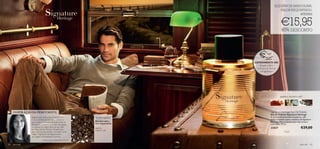 ELEGÂNCIA MASCULINA.
                                                                                                      VALOR REQUINTADO.
                                                                                                                 APENAS


                                                                                                          €15,95
                                                                                                          45% DESCONTO




                                                                                  EXPERIMENTE-ME!
                                                                                     Raspe sobre
                                                                                   o frasco e cheire
                                                                                      a fragrância!




                                                                                                         paprica, incenso, café




     INSPIRAÇÃO DA PERFUMISTA                                                                  Signature Heritage Eau De Toilette
                                                                                               Eau de Toilette Signature Heritage
                Regressando da Europa Oriental, com         Tipo de fragrância:                A mistura emocionante da paprica, café
                o seu turbilhão de aromas… O aroma                                             preto e incenso capta a essência de Signature
                que invade o mercado de especiarias de      Amadeirada e                       Heritage. Para o homem que viaja sempre
                                                            com Especiarias                    com estilo. 75 ml.
                Budapeste, o incenso que vem das igrejas
                ortodoxas e o sabor delicioso do café
                da Praça de São Marcos. Há perfumes
                                                            paprica,                           23837                            €29,00
                                                            incenso, café
                que, mais do que postais, nos levam numa
                viagem. Signature Heritage encarna
                um viagem de Budapeste a Veneza.
                             Perfumista, Alexandra Carlin

64   para ele                                                                                                                  para ele   65
 