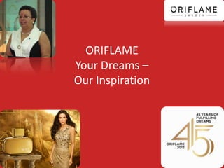 ORIFLAME
Your Dreams –
Our Inspiration
 