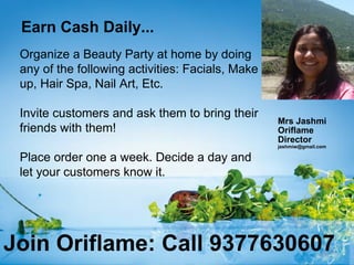 Earn Cash Daily...
 Organize a Beauty Party at home by doing
 any of the following activities: Facials, Make
 up, Hair Spa...