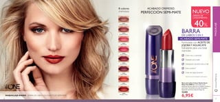 31651
Melted Caramel
31657
Coral Creme
31652
Rosewood Matte
31656
Taupe Delight
31653
Rose Parfait
31655
Succulent Pink
31654
Fuchsia Toffee
31658
Wrapped in Red
NUE-
29
31658WrappedinRed
28
Barra de Labios Colour Stylist Semi-
Mate The ONE Barra de Labios multi-
beneﬁcios de alta cobertura y acabado cremoso y
semi-mate. Formulada con aceite de Jojoba y
Aguacate nutritivos y baya de Gogi. 4 g.
12,00€
6,95€
Formulada con ACEITE DE
JOJOBAY AGUACATE
hidratante para una total
nutrición.
Acabado semi-mate
Hidratación durante todo el día*
Extra comfort*
Color de larga duración*
8 colores
cremosos
*
Test de consumo realizado en 68 mujeres
OFERTA DE
LANZAMIENTO
40%
ACABADO CREMOSO
PERFECCIÓN SEMI-MATE NUEVO
www.oriﬂame.esMAQUILLAJE
Lamodelolleva:BarradeLabiosColourStylistSemi-MateThe
ONE31658WrappedinRed.
MAQUILLAJE DIARIO – BARRA DE LABIOS COLOUR STYLIST SEMI-MATE
BARRA
DE LABIOS 5 EN 1
ACABADO SEMI-MATE
Color rico y cubriente*
 