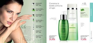 122
“
123
Contorno de Ojos
Antiarrugas Ecollagen 15 ml.
26687 26,00€
Tratamiento de Noche
Antiarrugas Ecollagen 50 ml.
26686 35,00€
Serum Efecto Lifting
Acción Día Ecollagen 30 ml.
30030 40,00€
Tónico Perfeccionador
Ecollagen 200 ml.
30139 19,00€
Limpiadora en Gel
Ecollagen 200 ml.
30141 19,00€
Tratamiento de Día
Antiarrugas SPF 15
Ecollagen 50 ml.
26685 35,00€
Crema de Día Ligera
Antiarrugas Ecollagen 50 ml.
30028 35,00€
ቢ Serum Perfeccionador
Antiarrugas Noche
Ecollagen 30 ml.
26690 40,00€
24,95€
ባ Limpiadora Triple Acción
Antiarrugas Ecollagen
200 ml.
30140 19,00€
11,95€
Para todo tipo de pieles
Comienza la
batalla contra las
arrugas
TRATAMIENTOSwww.oriﬂame.es
+35
Células Madre
Vegetales
El secreto más preciado
de la regeneración de las
plantas y del colágeno de
la piel.
"A los 30, la piel comienza a
mostrar los primeros signos
del envejecimiento debido a
que la producción de
colágeno se ralentiza; las
primeras líneas se hacen
más evidentes y el contorno
de ojos puede tener bolsas
e hinchazón.
Es necesario centrarse en la
hidratación, la regeneración
de las células y mantener los
niveles de colágenos fuertes
para evitar las arrugas."
Limpia en
profundidad
mientras
reaﬁrma tu
rostro
Una preciada gota
que transforma tu piel
día a día
ቢ
ባ
 