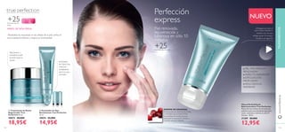 132 133
Perfección
express
Piel renovada,
rejuvenecida y
luminosa en sólo 10
minutos
ENZIMA DE GRANADA
Enriquecida con enzimas de frutas
y minerales que proporcionan
una exfoliación profunda para
estimular la renovación celular y
mostrar una piel radiante.
■ Masajear por todo el
rostro limpio evitando el
contacto con los ojos.
■ Dejar actuar 10 minutos.
■ Aclarar con agua fría.
■ PIEL MÁS FRESCAY
RENOVADA*
■ ASPECTO RADIANTE*
■ EXFOLIACIÓN
PROFUNDA*
■ RESULTADOS AL
INSTANTE
NUEVO
ቢ Tratamiento de Noche
Regenerador True
Perfection 50 ml.
30872 28,00€
18,95€
Rejuvenece y
revitaliza tu piel
durante toda la
noche
Iluminador
de Ojos: Una
inyección
revitalizante
para los ojos
cansados
ባ Iluminador de Ojos
Revitalizante True Perfection
15 ml.
30874 22,00€
14,95€
Mascarilla Exfoliante
Rejuvenecedora True Perfection
Mascarilla con enzimas de Granada que
exfolian la piel en profundidad dejándola
suave, renovada y radiante en sólo 10
minutos. 50 ml.
31309 20,00€
12,95€
TRATAMIENTOSwww.oriﬂame.es
ÁRBOL DE SEDA PERSA
Neutraliza las impurezas en las células de la piel, uniﬁca el
tono, suaviza la textura y mejora su luminosidad.
+25Para todo tipo de
pieles
+25Para todo tipo de pieles
ቢ
ባ
10 MI
N
 
