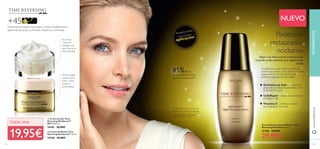 134 135
Resultados visibles
tras la primera
aplicación
*
85%de las
mujeres aﬁrman sentir
su piel rejuvenecida**
* El 88% de las mujeres sintieron su
piel más suave a la mañana siguiente
**Test de consumo realizado en 72
mujeres durante 6 semanas
NUEVO
Serum Restaurador de Noche Time
Reversing SkinGenist 30 ml.
31308 40,00€
29,95€
Poderoso
restaurador
nocturno
Transforma tu piel mientras duermes
como nunca antes lo has hecho con este
sedoso serum formulado con tres
potentes ingredientes anti-edad:
Genisteína de Soja – estimula los
genes de la belleza responsables de la
juventud de la piel
CelluRepair – rejuvenece, fortalece y
protege la piel
Vitamina C – ilumina y suaviza
la complexión de la piel
Repara los daños sufridos durante el día
actuando profundamente en la regeneración
celular.
Disminuye al instante las arrugas y mejora visiblemente la
apariencia de la piel, su ﬁrmeza, resistencia y tonicidad.
+45
ባ Crema de Noche Time
Reversing SkinGenist™ 50 ml.
24184 36,00€
ቢ Crema de Día Time
Reversing SkinGenist™
SPF 15 50 ml.
24181 36,00€
Piel ﬁrme
y llena de
vitalidad con
esta Crema de
Día Antiedad.
Textura súper
cremosa que
nutre y tersa
la piel en
profundidad.
TRATAMIENTOSwww.oriﬂame.es
CADA UNA
19,95€
ቢ
ባ
 