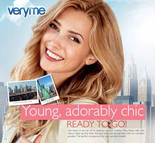 Young, adorably chic
READY TO GO!Get ready to jet set off to another summer holiday! Prep those nails with
colour, make-up that fresh face and look your tip-top best with our cosmetic
goodies. The perfect companions for your summer travels!
STATUE OF LIBERTY,
NEW YORK
MANHATTAN, NEW YORK
12
 