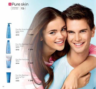 15+
)25 352%/(0
TO OILY SKIN
Pure Skin Blackhead Toner
Deep Action
150 ml.
20166 ` 499
Pure Skin Scrub Face Wash
Deep Action
150 ml.
20194 ` 499
Pure Skin Blackhead
Clearing Mask
50 ml.
24202 ` 399
Pure Skin Face Wash
150 ml.
20164 ` 449
44
 