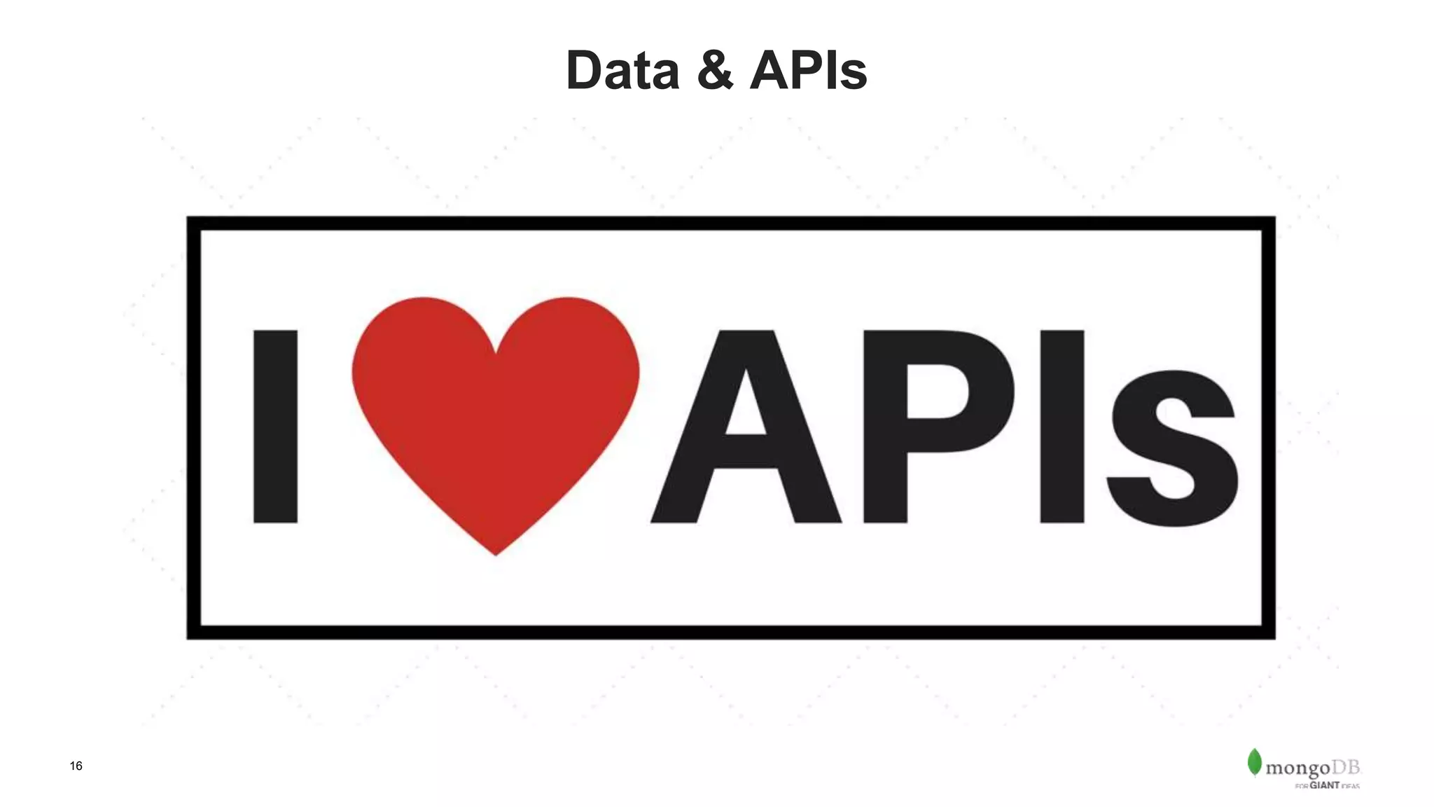 16
Data & APIs
 