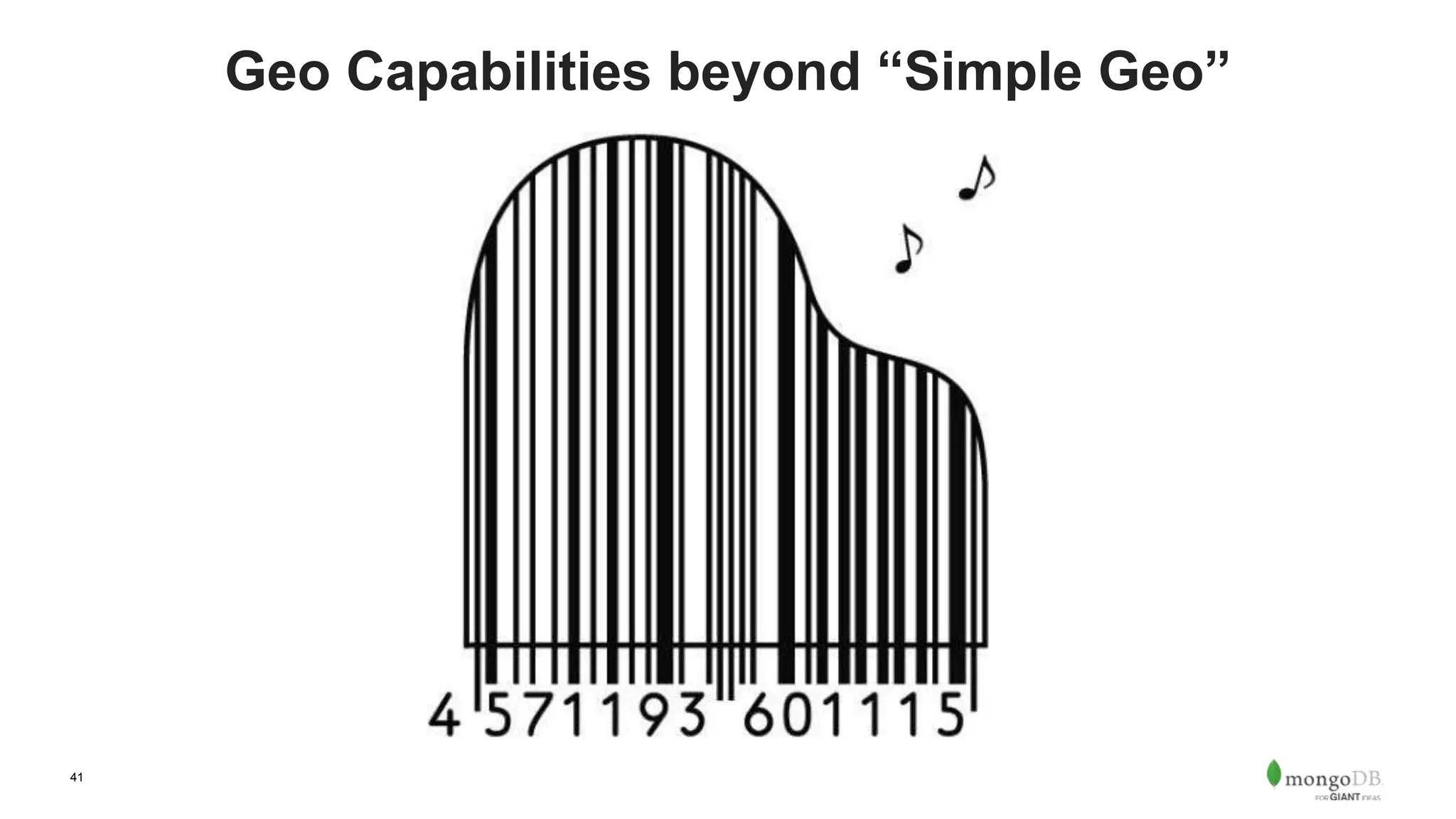 41
Geo Capabilities beyond “Simple Geo”
 