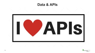 16
Data & APIs
 