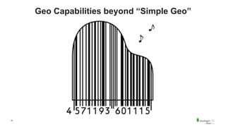 41
Geo Capabilities beyond “Simple Geo”
 