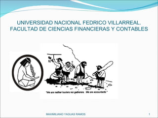 UNIVERSIDAD NACIONAL FEDRICO VILLARREAL. FACULTAD DE CIENCIAS FINANCIERAS Y CONTABLES MAXIMILIANO YAGUAS RAMOS  