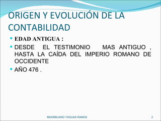 ORIGEN Y EVOLUCIÓN DE LA CONTABILIDAD  EDAD ANTIGUA  : DESDE  EL TESTIMONIO  MAS ANTIGUO , HASTA LA CAÍDA DEL IMPERIO ROMANO DE OCCIDENTE  AÑO 476 . MAXIMILIANO YAGUAS RAMOS  