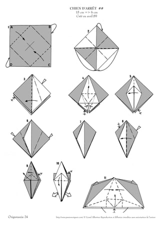 CHIEN D’ARRÊT ##
                                   15 cm => 6 cm
                                   Créé en avril 89




Origamania 24   http://www.passionorigami.com/ © Lionel Albertino Reproduction et diffusion interdites sans autorisation de l’auteur
 