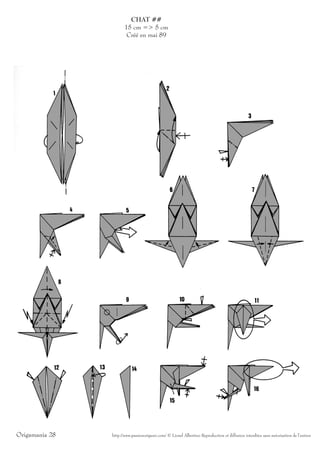 CHAT ##
                       15 cm => 5 cm
                        Créé en mai 89




Origamania 28   http://www.passionorigami.com/ © Lionel Albertino Reproduction et diffusion interdites sans autorisation de l’auteur
 