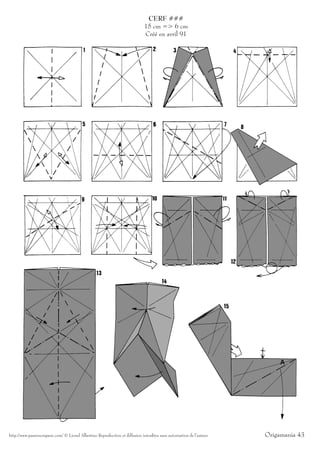 CERF ###
                                                                              15 cm => 6 cm
                                                                              Créé en avril 91




http://www.passionorigami.com/ © Lionel Albertino Reproduction et diffusion interdites sans autorisation de l’auteur   Origamania 43
 