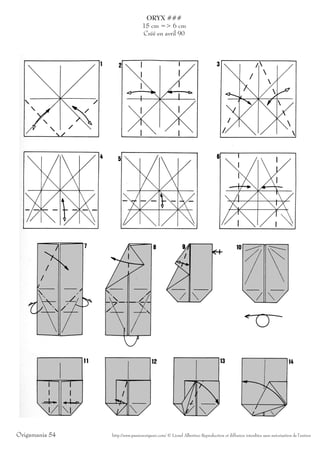 ORYX ###
                                 15 cm => 6 cm
                                 Créé en avril 90




Origamania 54   http://www.passionorigami.com/ © Lionel Albertino Reproduction et diffusion interdites sans autorisation de l’auteur
 