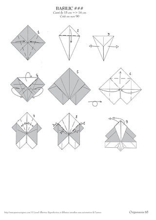 BASILIC ###
                                                          Carré de 15 cm => 14 cm
                                                               Créé en nov 90




http://www.passionorigami.com/ © Lionel Albertino Reproduction et diffusion interdites sans autorisation de l’auteur   Origamania 65
 