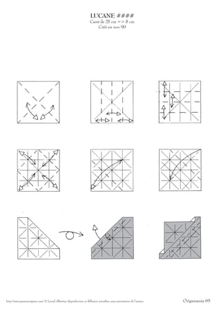 LUCANE ####
                                                                      Carré de 25 cm => 8 cm
                                                                           Créé en nov 90




http://www.passionorigami.com/ © Lionel Albertino Reproduction et diffusion interdites sans autorisation de l’auteur   Origamania 69
 